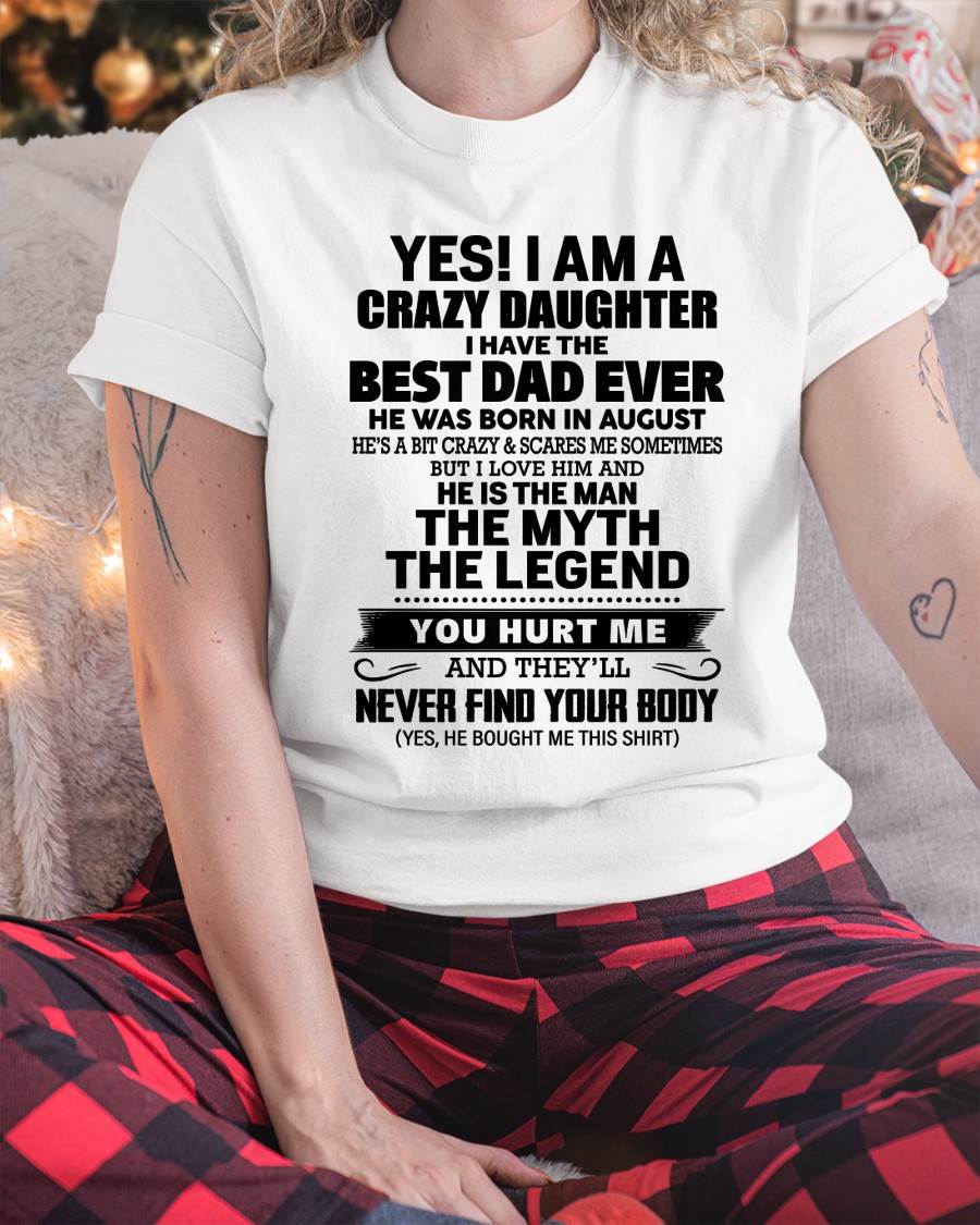 AUGUST - YES! I AM A CRAZY DAUGHTER I HAVE THE BEST DAD EVER - FROM DAD - TLEE08 (SKU2603-65-08)