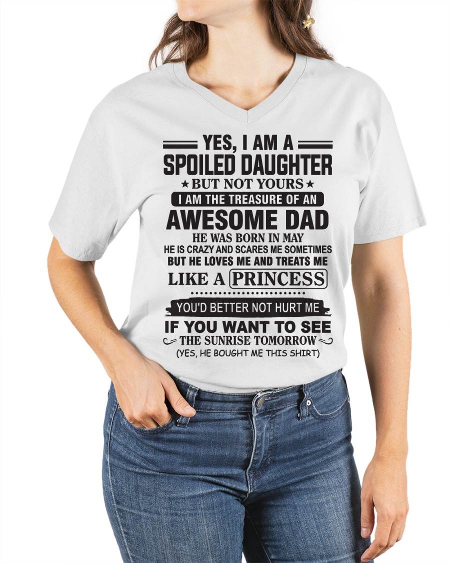 MAY - YES I AM A SPOILED DAUGHTER BUT NOT YOURS I AM THE TREASURE OF AN AWESOME DAD - FROM DAD - TLEE05 (SKU10-138-05)