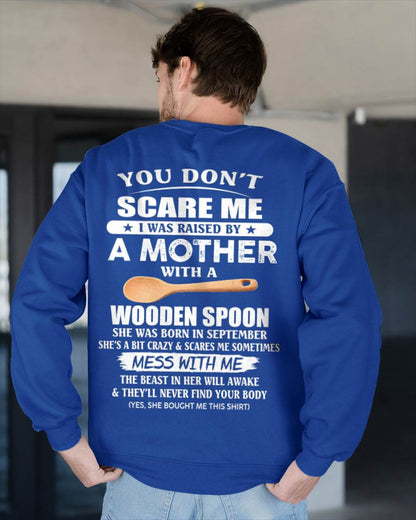 September - You Don't Scare Me I Was Raised By A Mother With A Wooden Spoon - Gift From Mom - TLEE09 (SKU07-82-09)
