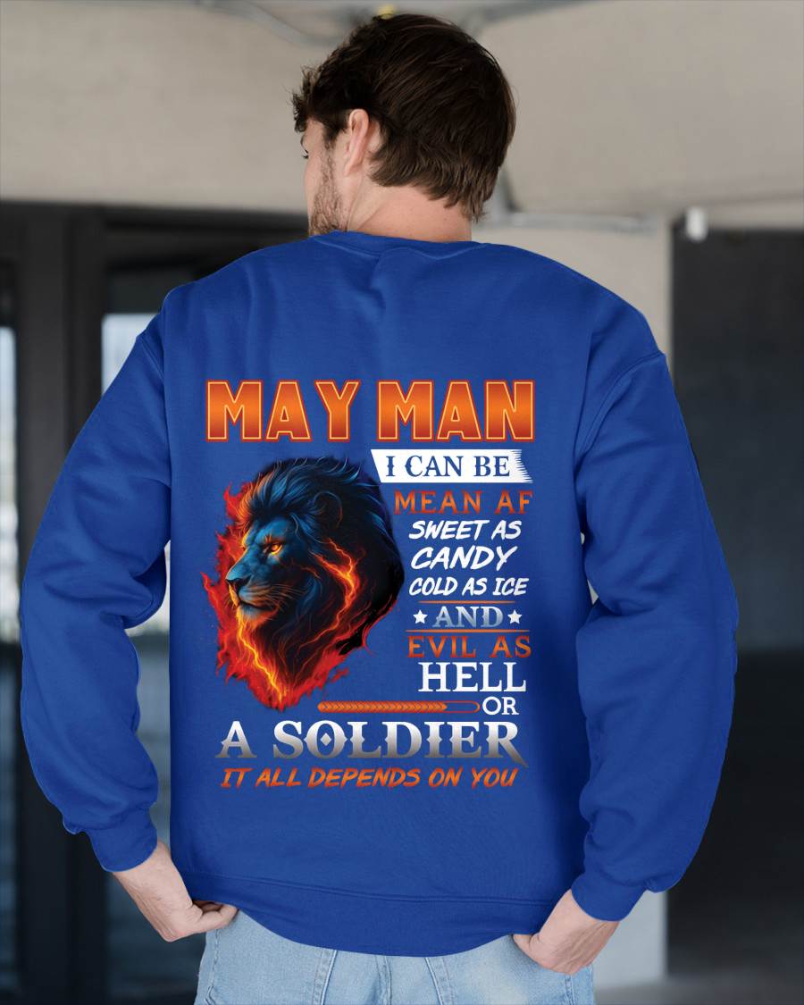 MAY MAN I CAN BE MEAN AF SWEET AS CANDY COLD AS ICE AND EVIL AS HELL OR A SOLDIER IT ALL DEPENDS ON YOU - GIFT FOR MAN - TLEE05 (SKU10-31-05)