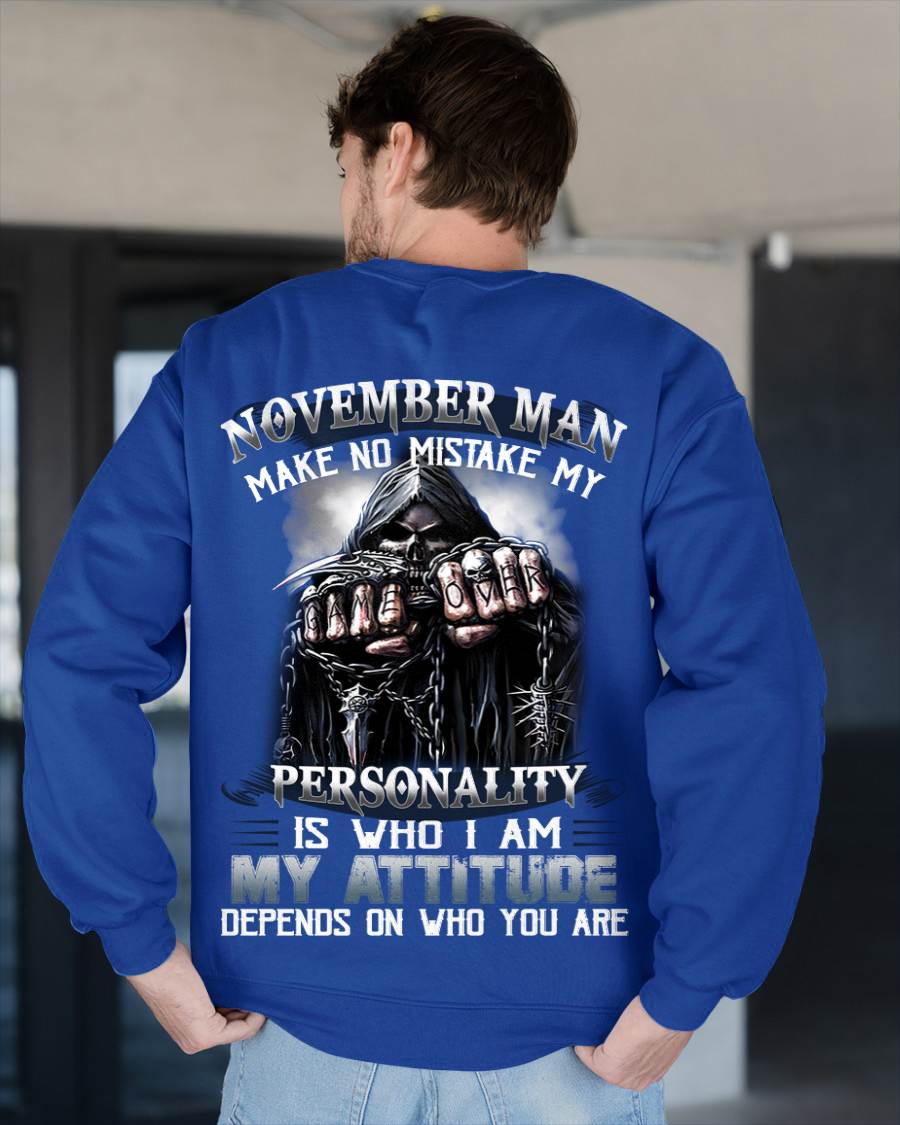 November Man Make No Mistake My Personality Is Who I Am My Attitude Depends On Who You Are - Gift For Man - TLEE011 (SKU08-83-11)
