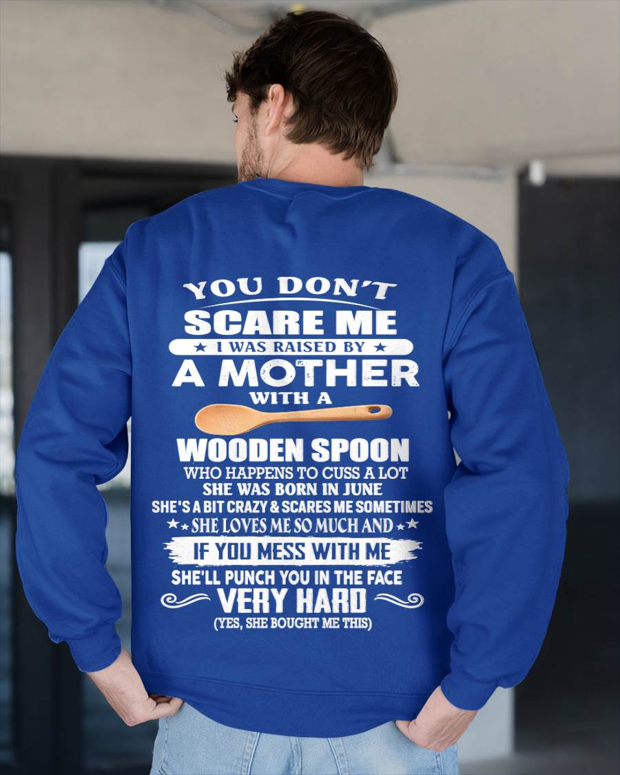 June - You Don't Scare Me I Was Raised By A Mother With A Wooden Spoon - Gift From Mom - TLEE06 (SKU07-125-06)
