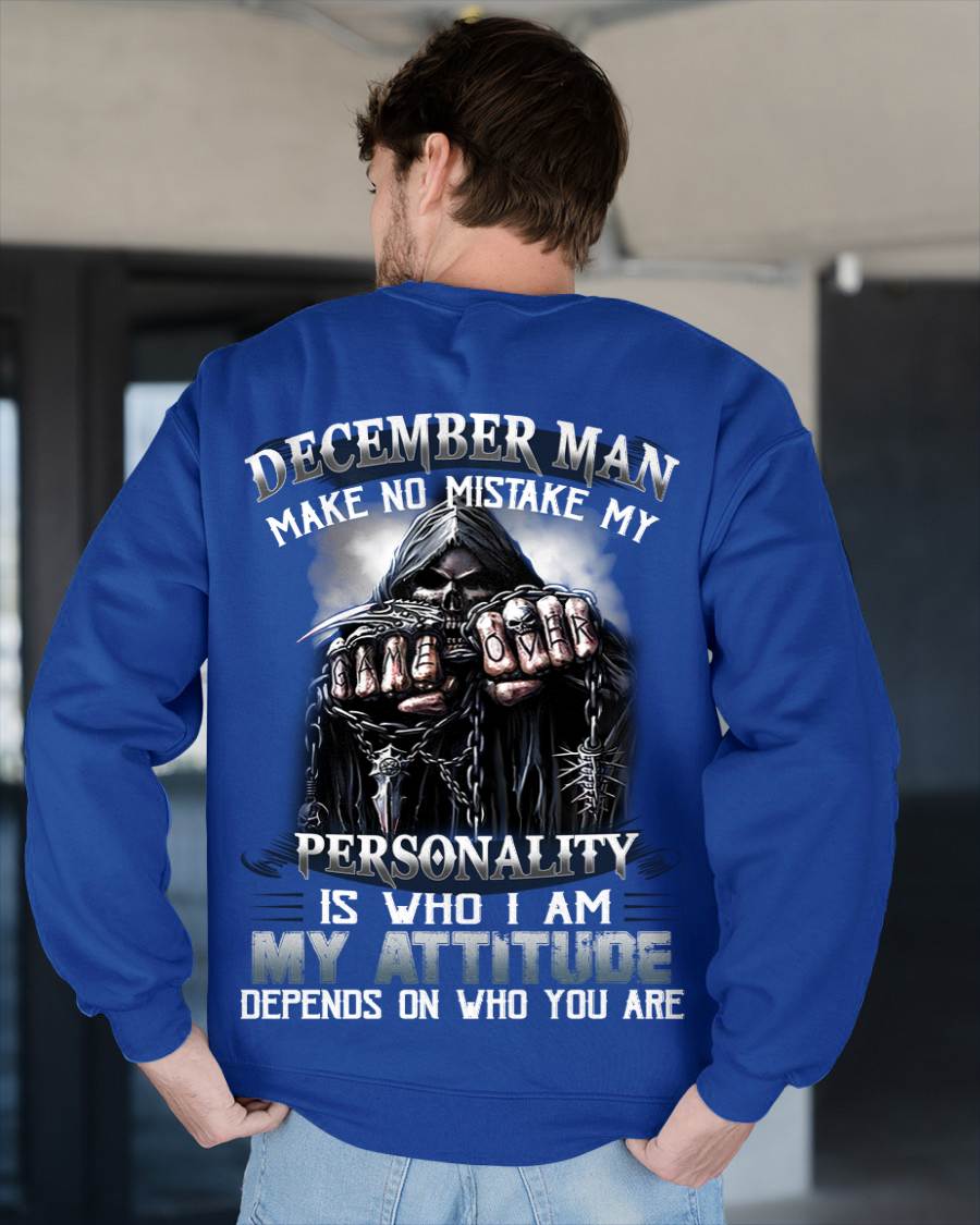 December Man Make No Mistake My Personality Is Who I Am My Attitude Depends On Who You Are - Gift For Man - TLEE012 (SKU08-83-12)
