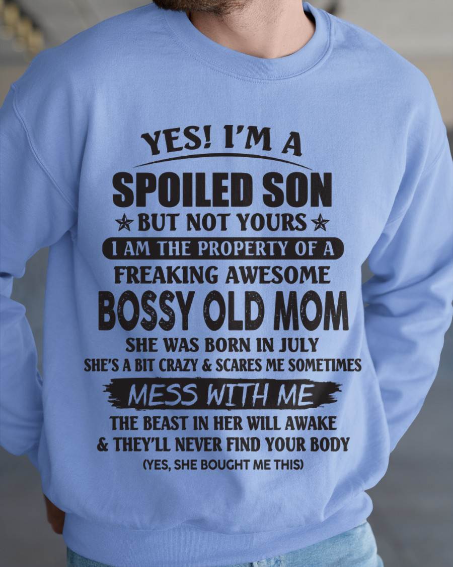 July - Yes! I'm A Spoiled Son But Not Yours I Am The Property Of A Freaking Awesome Bossy Old Mom - Gift From Mom - TLEE07 (SKU07-83-07)