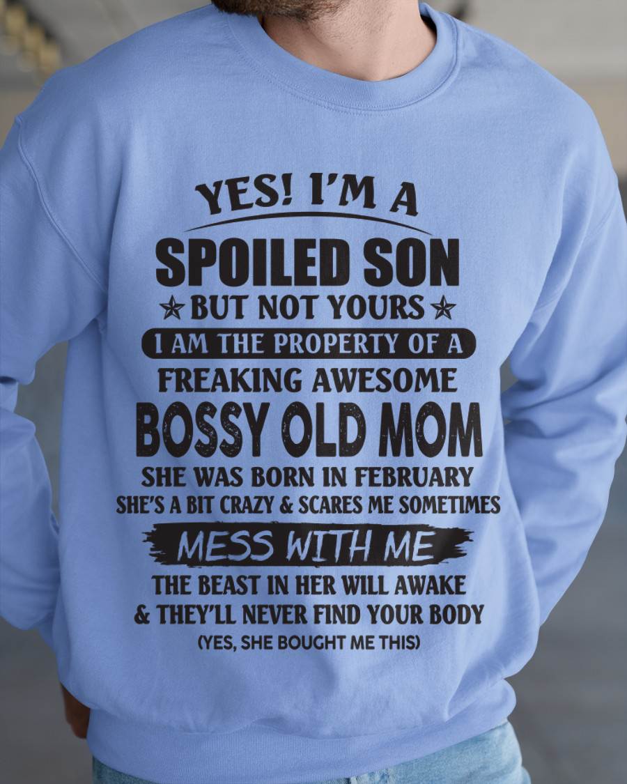 February - Yes! I'm A Spoiled Son But Not Yours I Am The Property Of A Freaking Awesome Bossy Old Mom - Gift From Mom - TLEE02 (SKU07-83-02)