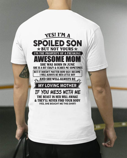 June - Yes I'm A Spoiled Son But Not Yours I'm The Property Of A Freaking Awesome Mom - Gift From Mom - TLEE06 (SKU07-147-06)