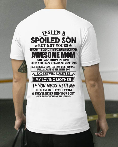 June - Yes I'm A Spoiled Son But Not Yours I'm The Property Of A Freaking Awesome Mom - Gift From Mom - TLEE06 (SKU07-147-06)