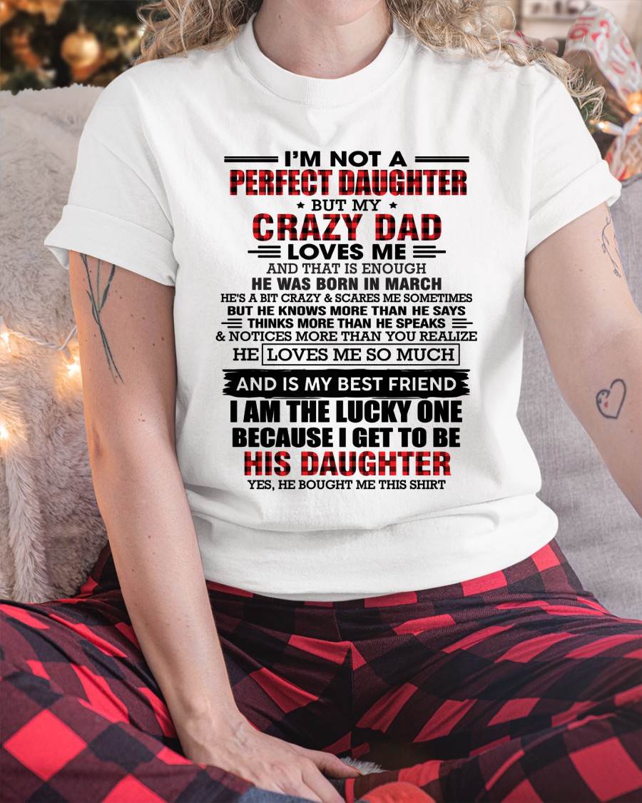 MARCH - I MAY NOT BE PERFECT BUT I AM FOREVER LOVED BY MY CRAZY DAD - FROM DAD - TLEE03 (SKU2603-311-03)