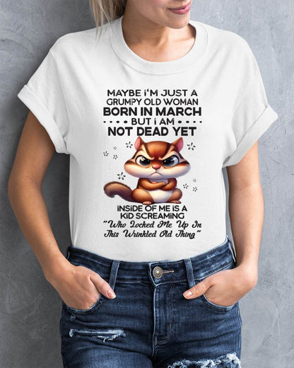 March - Maybe I’m Just A Grumpy Old Woman Born In March But I Am Not Dead Yet - Gift For Women - TLEE03 (SKU09-22-03)