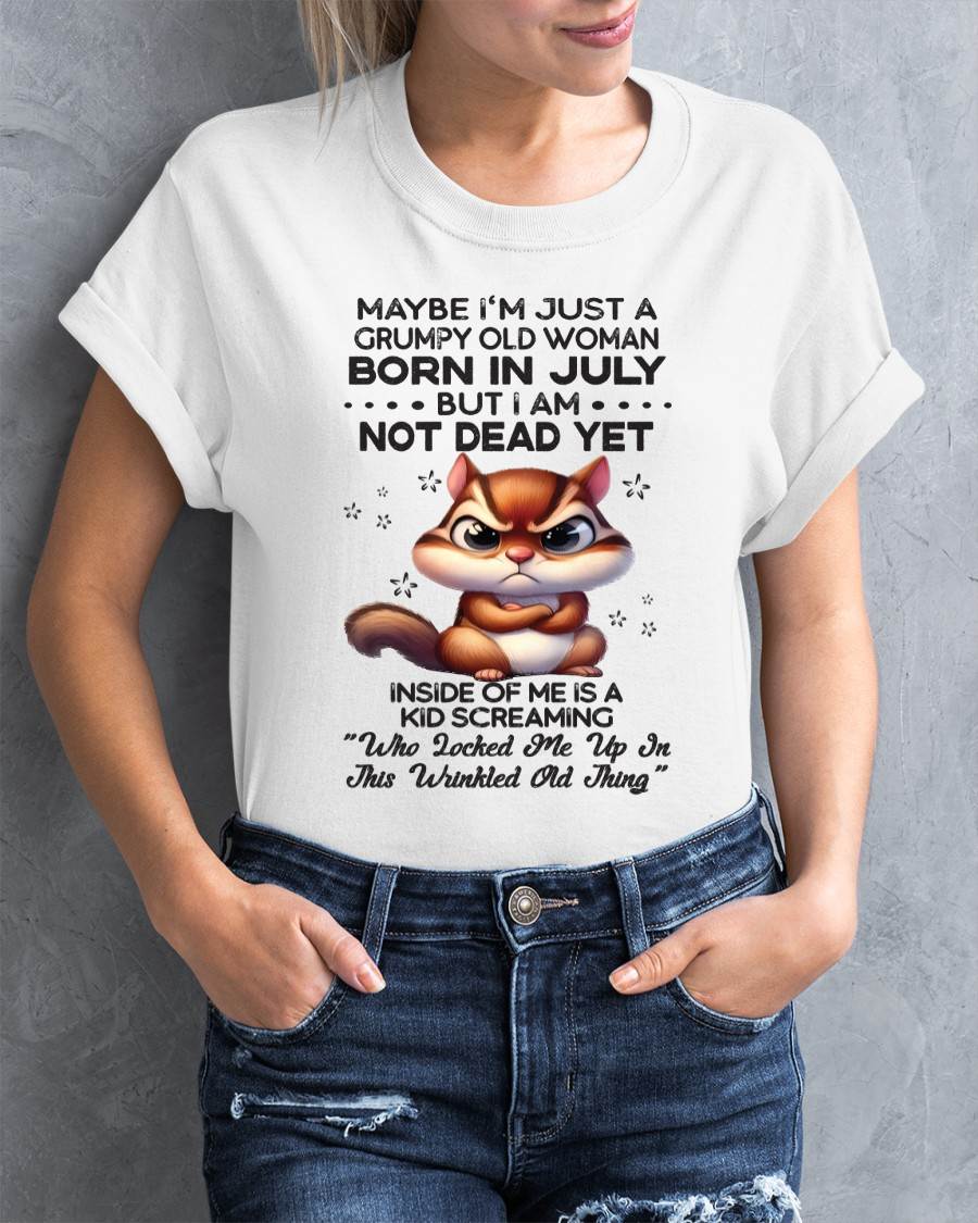 July - Maybe I’m Just A Grumpy Old Woman Born In July But I Am Not Dead Yet - Gift For Women - TLEE07 (SKU09-22-07)
