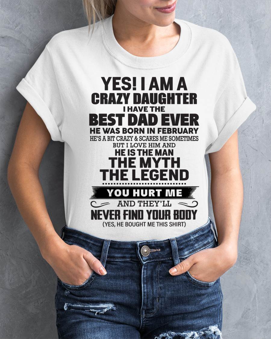 February - Yes! I Am A Crazy Daughter I Have The Best Dad Ever - Gift From Dad - TLEE02 (SKU09-09-02)
