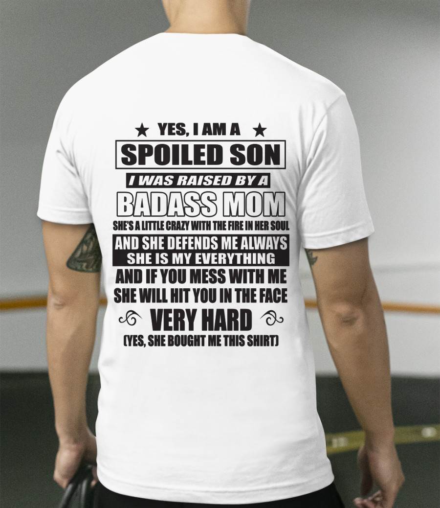 YES, I AM A SPOILED SON I WAS RAISED BY A BADASS MOM - FROM MOM - TLEE00 (SKU09-100-00)