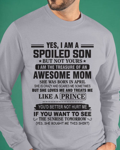 APRIL - YES, I AM A SPOILED SON BUT NOT YOURS  I AM THE TREASURE OF AN AWESOME MOM - FROM MOM - TLEE04 (SKU10-131-04)