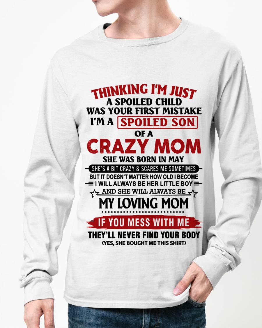 MAY - THINKING I’M JUST A SPOILED CHILD WAS YOUR FIRST MISTAKE  I’M A SPOILED SON OF A CRAZY MOM - FROM MOM - TLEE05 (SKU2602-06-05)