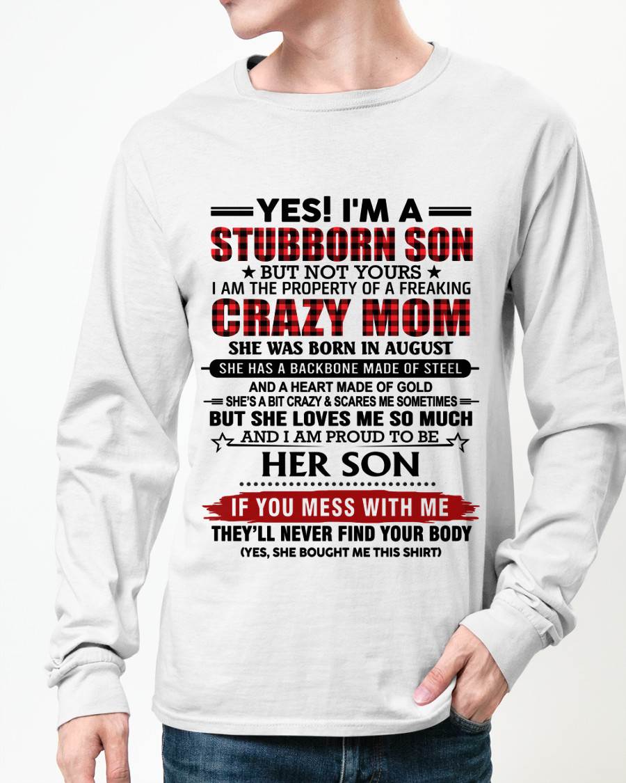 AUGUST - YES! I'M A STUBBORN SON BUT NOT YOURS I AM THE PROPERTY OF A FREAKING CRAZY MOM - FROM MOM - TLEE08 (SKU26T-01111-08)