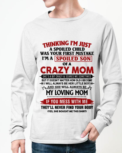 THINKING I’M JUST A SPOILED CHILD WAS YOUR FIRST MISTAKE  I’M A SPOILED SON OF A CRAZY MOM - FROM MOM - TLEE00 (SKU2602-06-00)