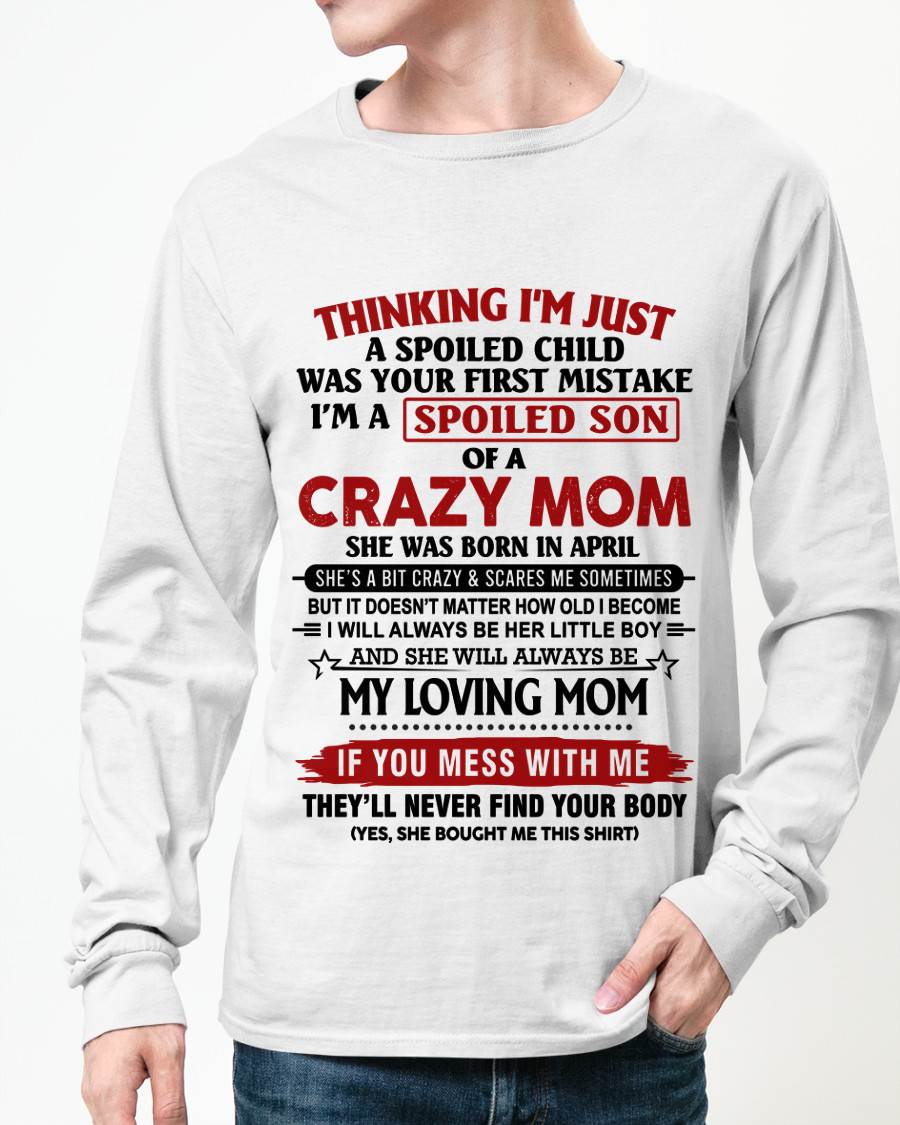 APRIL - THINKING I’M JUST A SPOILED CHILD WAS YOUR FIRST MISTAKE  I’M A SPOILED SON OF A CRAZY MOM - FROM MOM - TLEE04 (SKU2602-06-04)