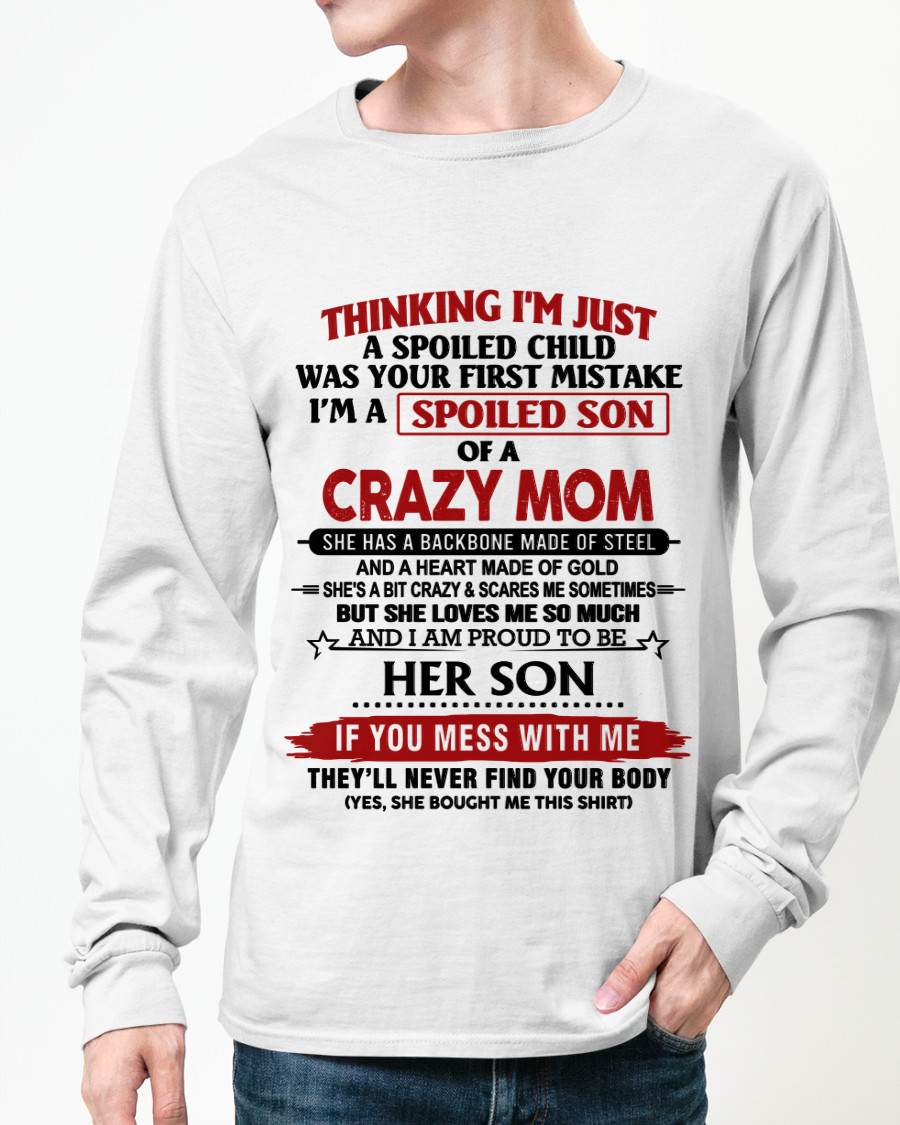 THINKING I'M JUST A SPOILED CHILD WAS YOUR FIRST MISTAKE I'M A SPOILED SON OF A CRAZY MOM - FROM MOM - TLEE00 (SKU26T-01180-00)