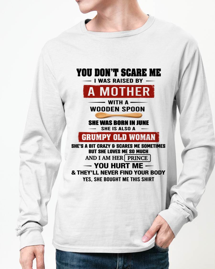 JUNE - YOU DON’T SCARE ME I WAS RAISED BY  A MOTHER  WITH A WOODEN SPOON - FROM MOM - TLEE06 (SKU2602-216-06)