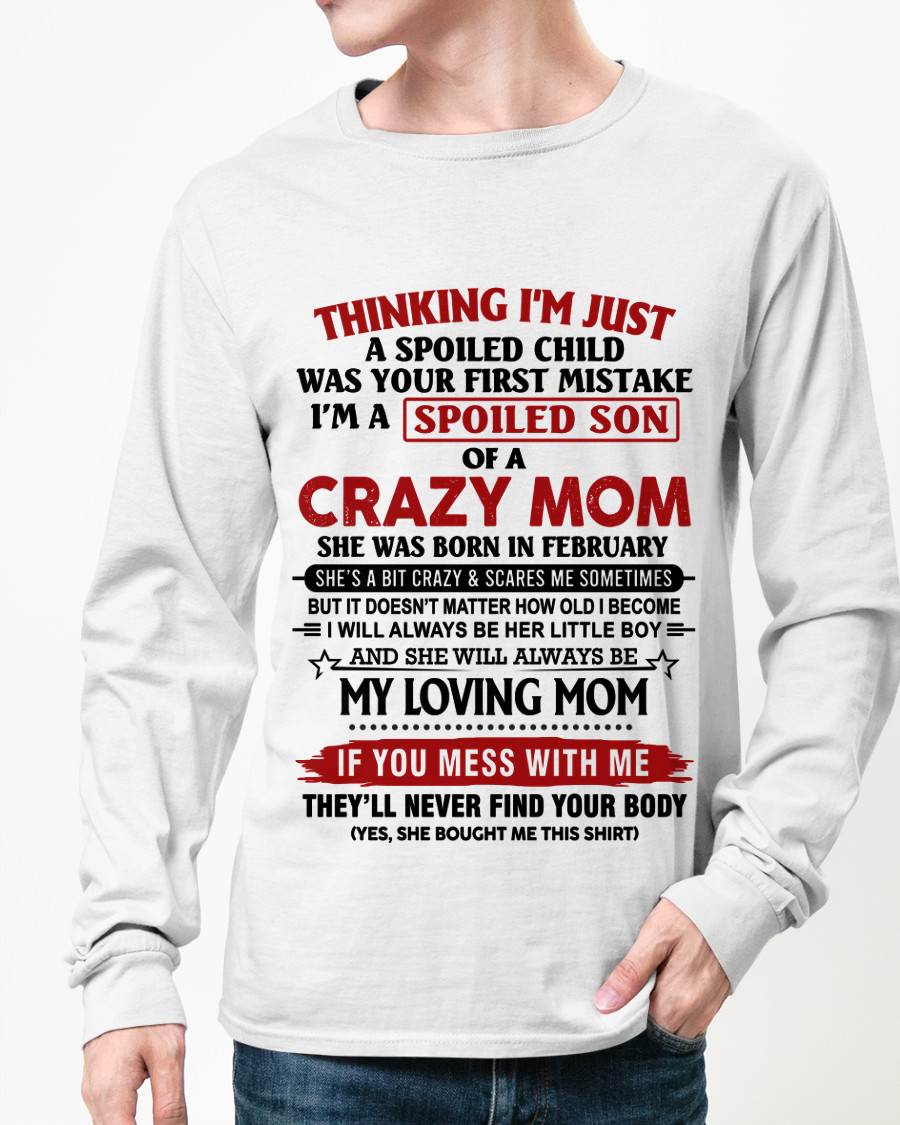 FEBRUARY - THINKING I’M JUST A SPOILED CHILD WAS YOUR FIRST MISTAKE  I’M A SPOILED SON OF A CRAZY MOM - FROM MOM - TLEE02 (SKU2602-06-02)
