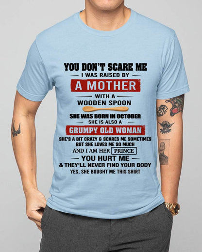OCTOBER - YOU DON’T SCARE ME I WAS RAISED BY  A MOTHER  WITH A WOODEN SPOON - FROM MOM - TLEE10 (SKU2602-216-10)