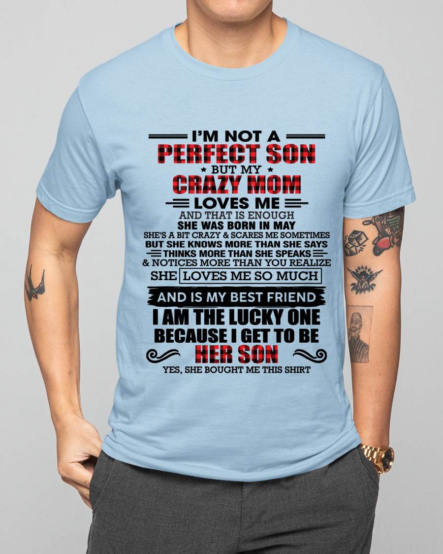 MAY - I'M NOT A PERFECT SON  BUT MY CRAZY MOM LOVES ME AND THAT IS ENOUGH - FROM MOM - TLEE05 (SKU2603-178-05)
