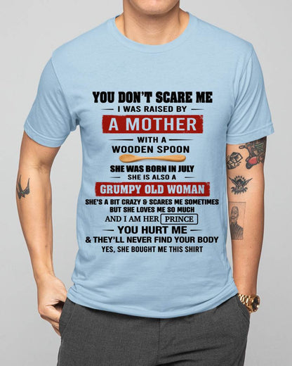 JULY - YOU DON’T SCARE ME I WAS RAISED BY  A MOTHER  WITH A WOODEN SPOON - FROM MOM - TLEE07 (SKU2602-216-07)