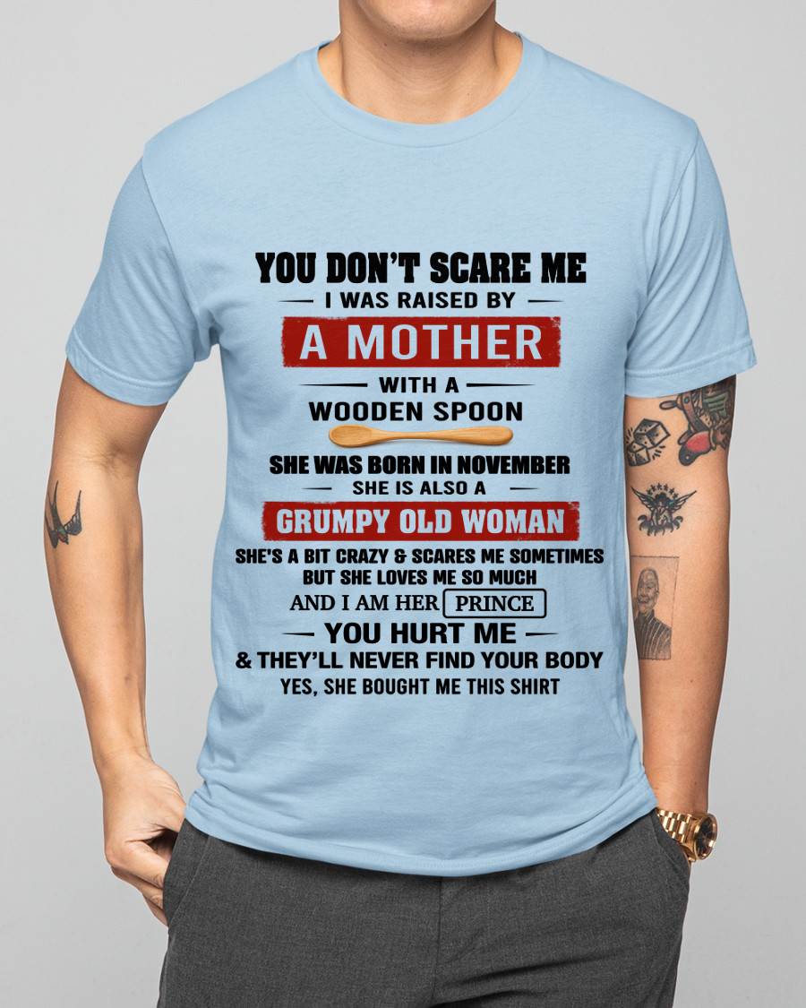 NOVEMBER - YOU DON’T SCARE ME I WAS RAISED BY  A MOTHER  WITH A WOODEN SPOON - FROM MOM - TLEE11 (SKU2602-216-11)