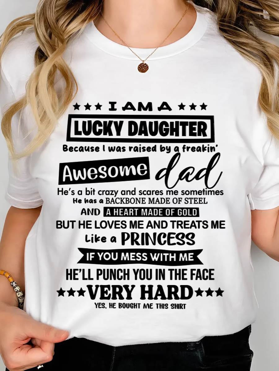 I AM A LUCKY DAUGHTER BECAUSE I WAS RAISED BY A FREAKIN' AWESOME DAD - FROM DAD - TLEE00 (SKU2603-177-00)