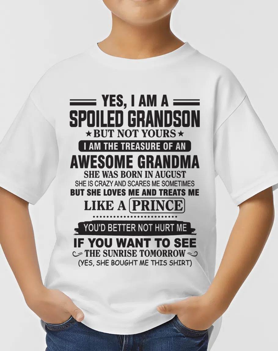 AUGUST - YES, I AM A SPOILED GRANDSON BUT NOT YOURS I AM THE TREASURE OF AN AWESOME GRANDMA - FROM GRANDMA - TLEE08 (SKU10-57-08)