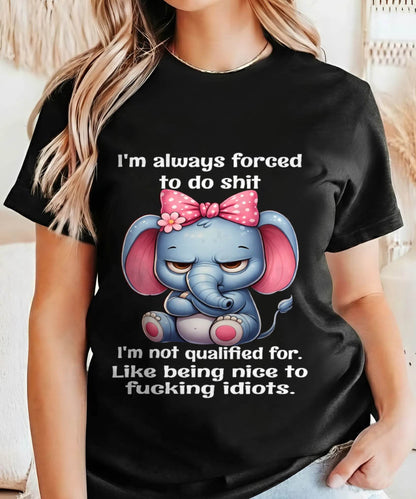NOT QUALIFIED FOR IDIOTS – SAVAGE ELEPHANT ATTITUDE WITH A CUTE BOW - FOR WOMEN - TLEE00 BIRTHDAY