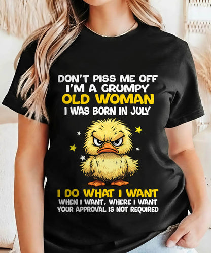 JULY BORN - GRUMPY OLD WOMAN FUNNY DUCK SHIRT - FOR WOMEN - TLEE07 (SKU2603-236-07)