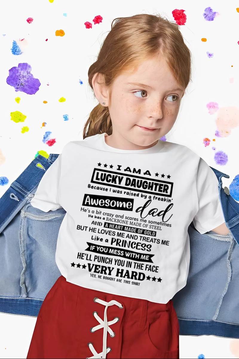 I AM A LUCKY DAUGHTER BECAUSE I WAS RAISED BY A FREAKIN' AWESOME DAD - FROM DAD - TLEE00 (SKU2603-177-00)