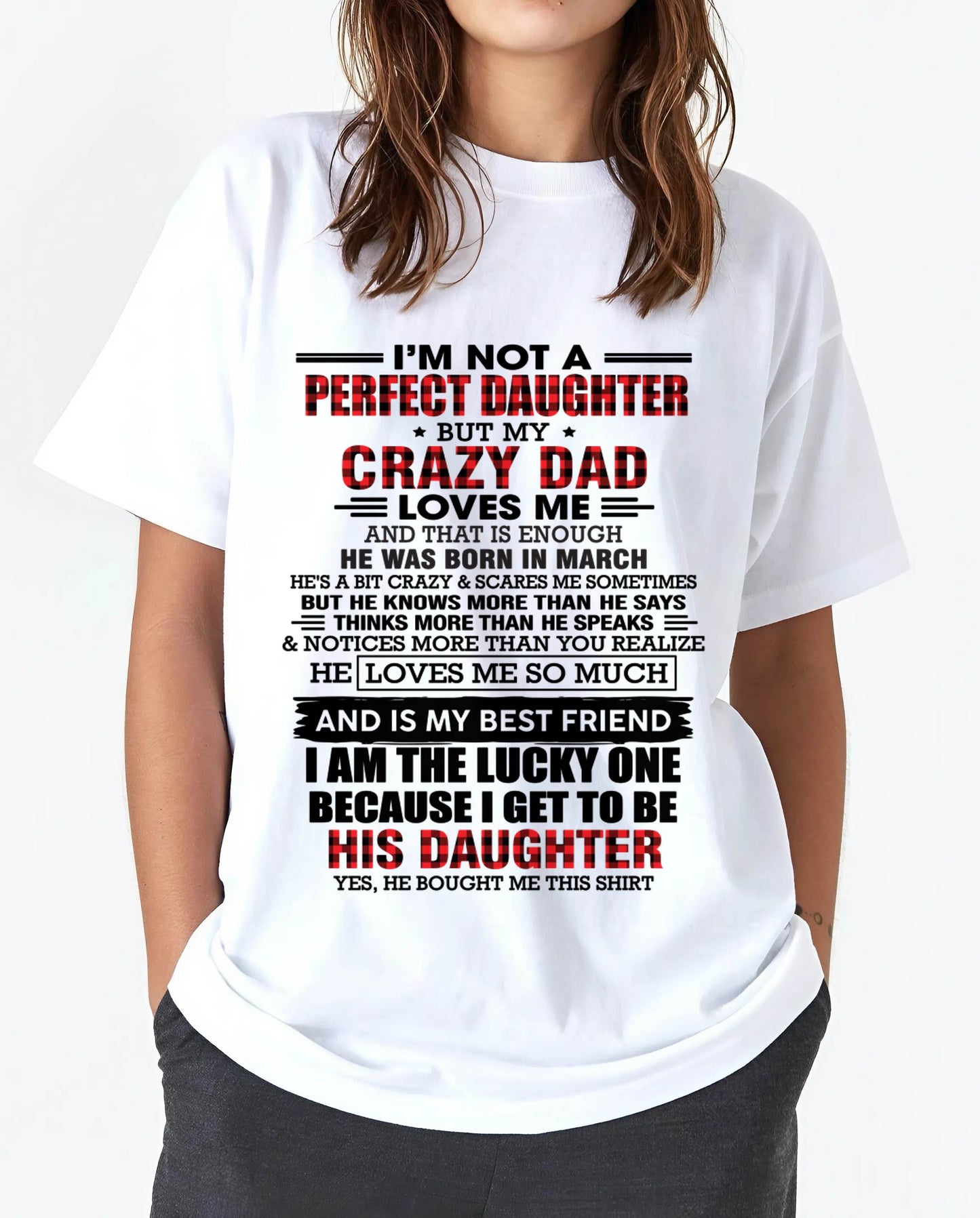 MARCH - I MAY NOT BE PERFECT BUT I AM FOREVER LOVED BY MY CRAZY DAD - FROM DAD - TLEE03 (SKU2603-311-03)