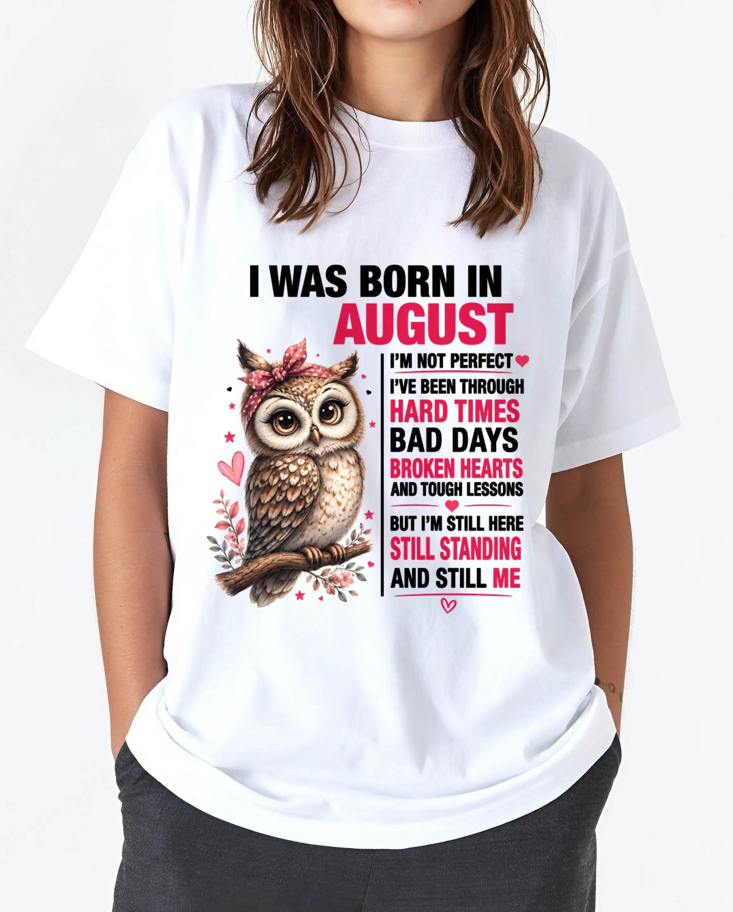 BORN IN AUGUST – STILL HERE, STILL STANDING - FOR WOMEN - TLEE08 (SKU2605-152-08)
