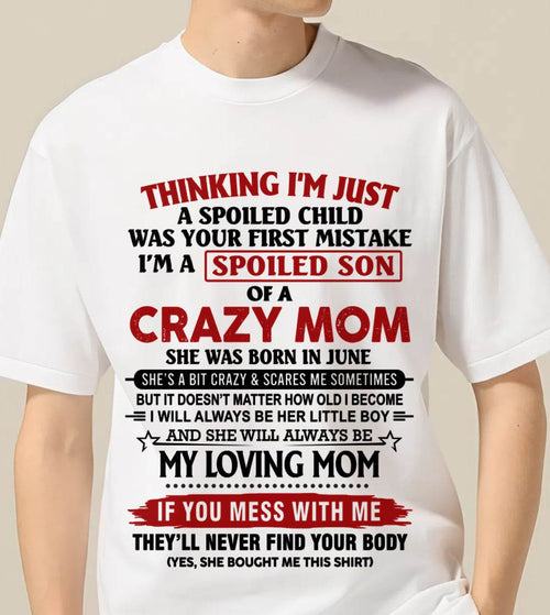 JUNE - THINKING I’M JUST A SPOILED CHILD WAS YOUR FIRST MISTAKE  I’M A SPOILED SON OF A CRAZY MOM - FROM MOM - TLEE06 (SKU2602-06-06)
