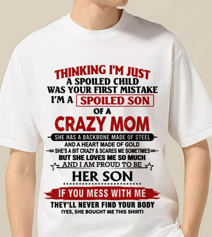 THINKING I'M JUST A SPOILED CHILD WAS YOUR FIRST MISTAKE I'M A SPOILED SON OF A CRAZY MOM - FROM MOM - TLEE00 (SKU26T-01180-00)