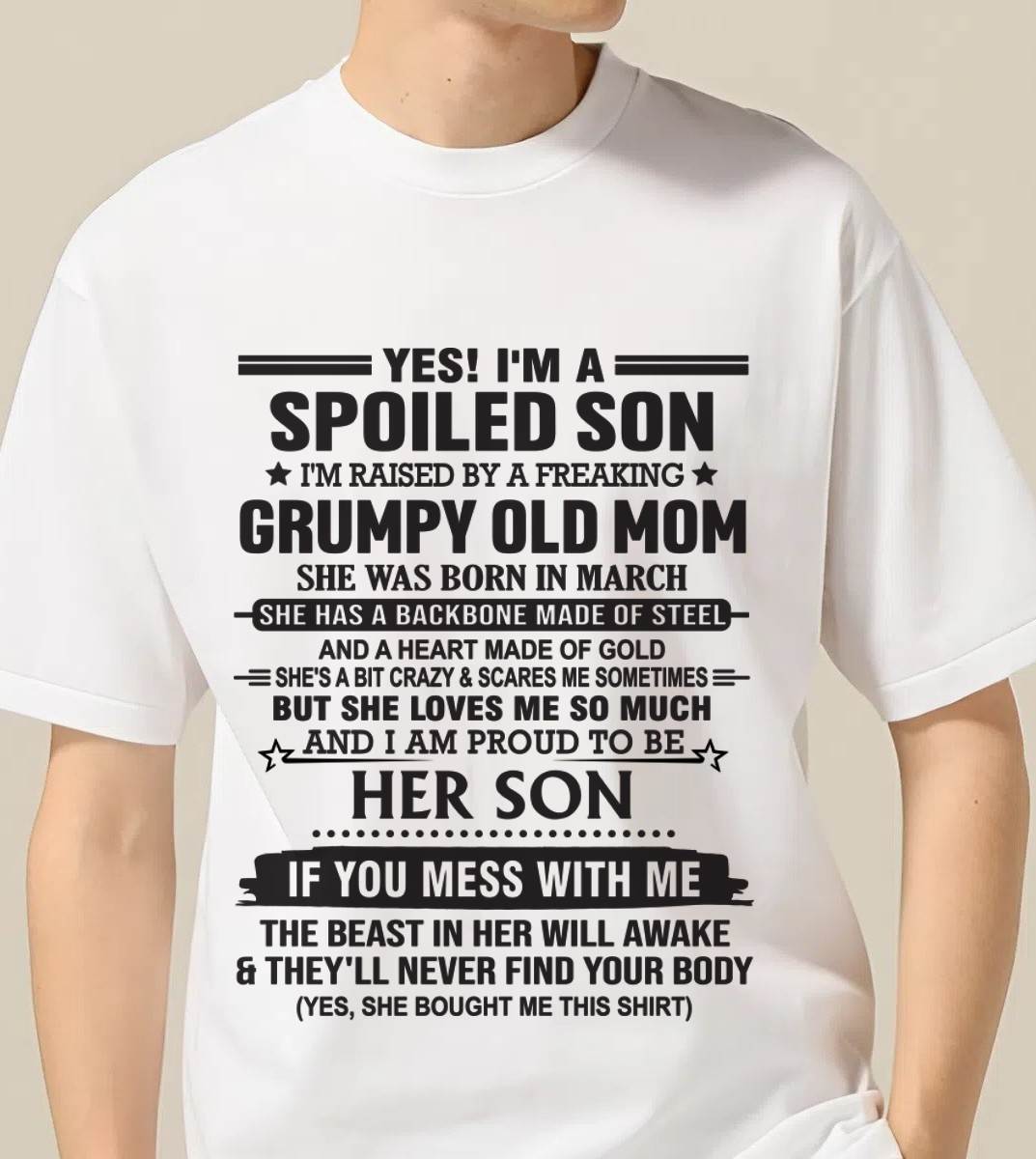 MARCH - YES! I'M A SPOILED SON  I'M RAISED BY A FREAKING GRUMPY OLD MOM - FROM MOM - TLEE03 (SKU12-175-03)