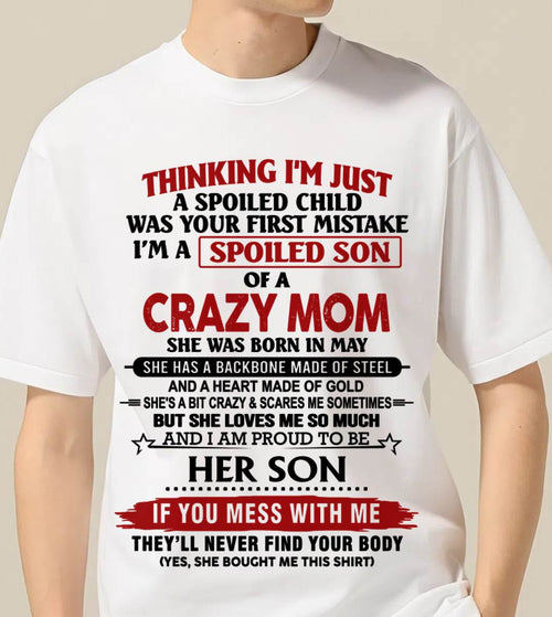 MAY - THINKING I'M JUST A SPOILED CHILD WAS YOUR FIRST MISTAKE I'M A SPOILED SON OF A CRAZY MOM - FROM MOM - TLEE05 (SKU26T-01180-05)