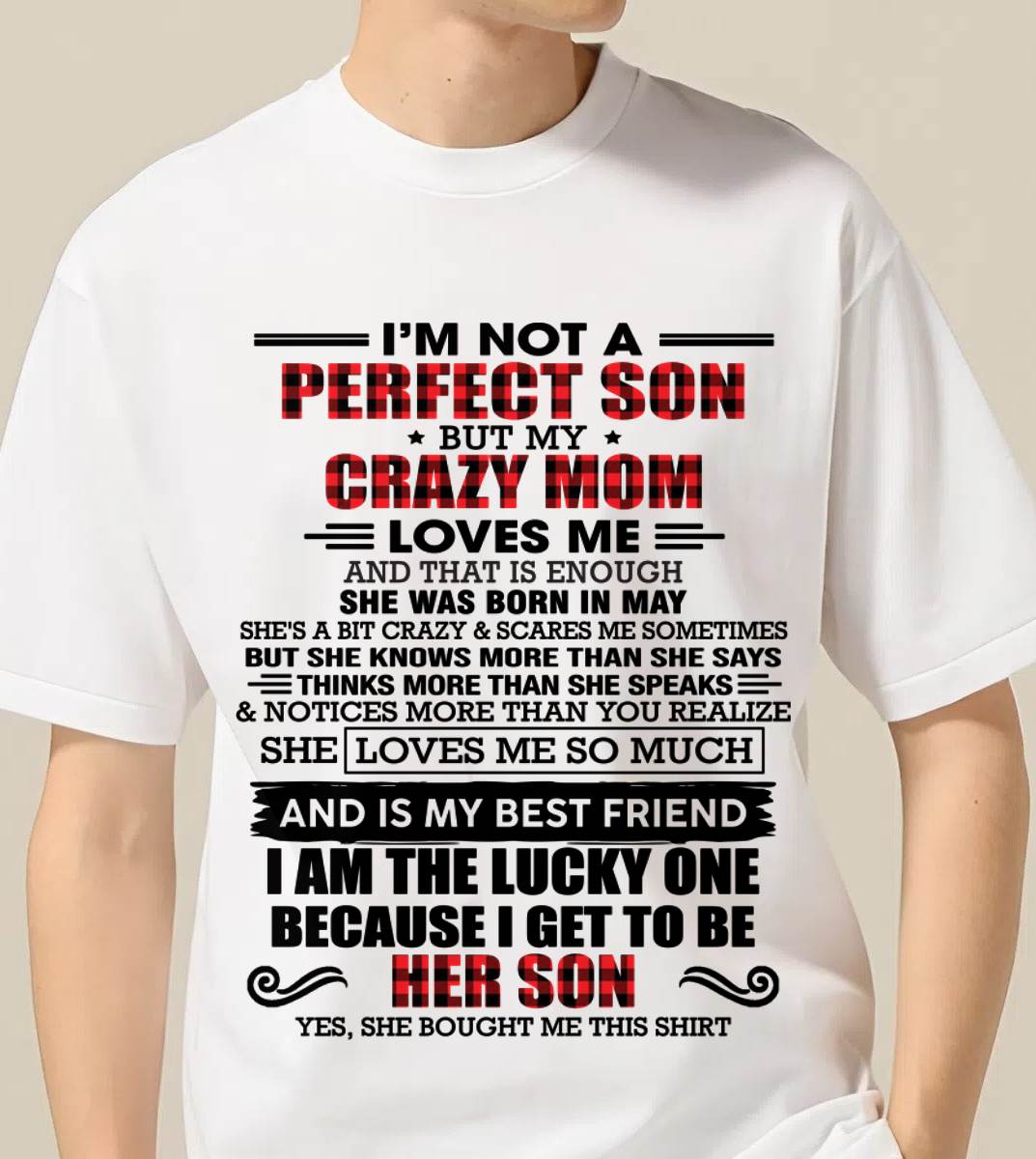 MAY - I'M NOT A PERFECT SON  BUT MY CRAZY MOM LOVES ME AND THAT IS ENOUGH - FROM MOM - TLEE05 (SKU2603-178-05)