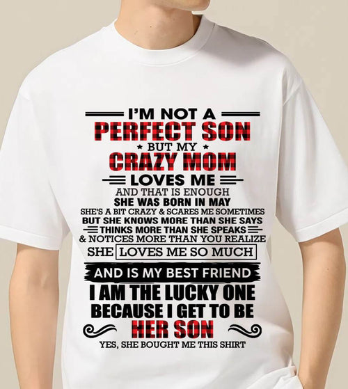 MAY - I'M NOT A PERFECT SON  BUT MY CRAZY MOM LOVES ME AND THAT IS ENOUGH - FROM MOM - TLEE05 (SKU2603-178-05)