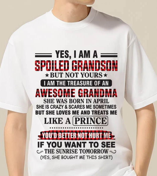 APRIL - YES, I AM A SPOILED GRANDSON BUT NOT YOURS I AM THE TREASURE OF AN AWESOME GRANDMA - FROM GRANDMA - TLEE04 (SKU2602-108-04)