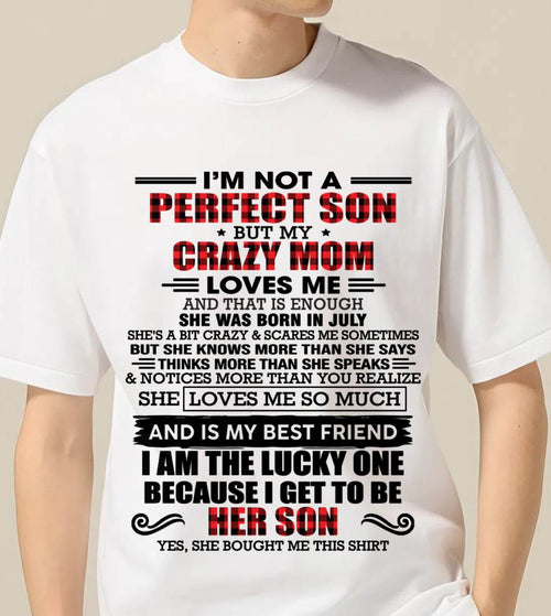 JULY - I'M NOT A PERFECT SON  BUT MY CRAZY MOM LOVES ME AND THAT IS ENOUGH - FROM MOM - TLEE07 (SKU2603-178-07)