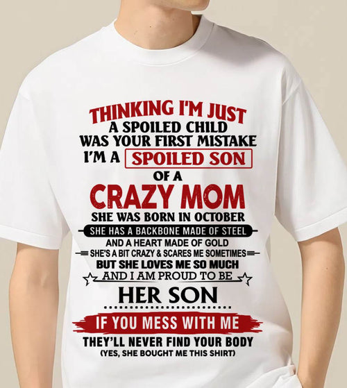 OCTOBER - THINKING I'M JUST A SPOILED CHILD WAS YOUR FIRST MISTAKE I'M A SPOILED SON OF A CRAZY MOM - FROM MOM - TLEE10 (SKU26T-01180-10)