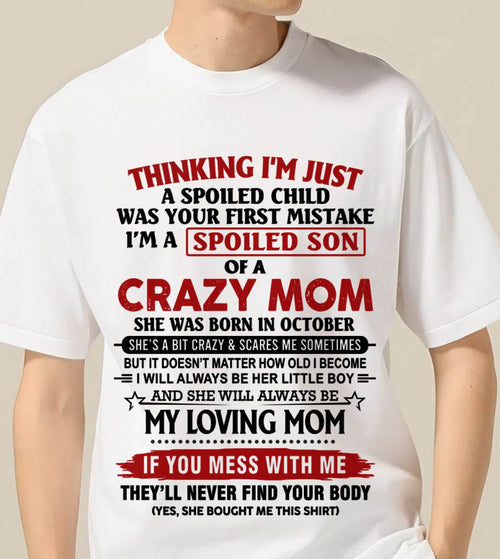 OCTOBER - THINKING I’M JUST A SPOILED CHILD WAS YOUR FIRST MISTAKE  I’M A SPOILED SON OF A CRAZY MOM - FROM MOM - TLEE10 (SKU2602-06-10)