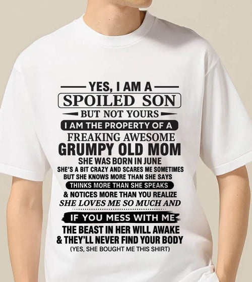 JUNE - YES, I AM A SPOILED SON BUT NOT YOURS  I AM THE PROPERTY OF A FREAKING AWESOME GRUMPY OLD MOM - FROM MOM - TLEE06 (SKU12-202-06)