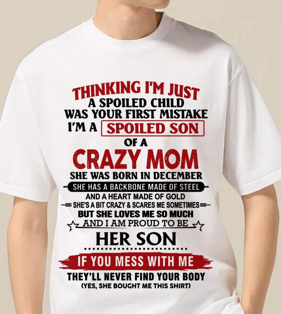 DECEMBER - THINKING I'M JUST A SPOILED CHILD WAS YOUR FIRST MISTAKE I'M A SPOILED SON OF A CRAZY MOM - FROM MOM - TLEE12 (SKU26T-01180-12)
