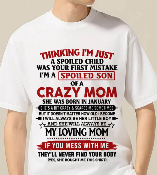 JANUARY - THINKING I’M JUST A SPOILED CHILD WAS YOUR FIRST MISTAKE  I’M A SPOILED SON OF A CRAZY MOM - FROM MOM - TLEE01 (SKU2602-06-01)