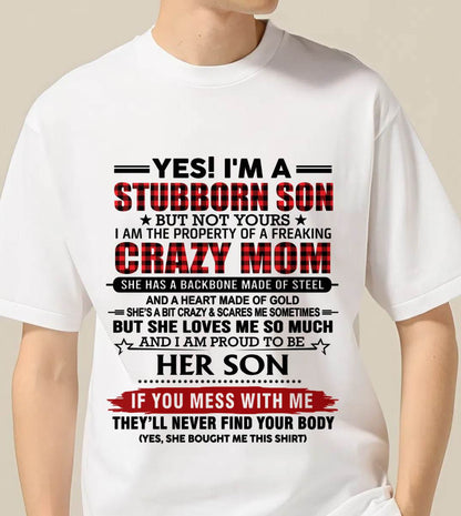 YES! I'M A STUBBORN SON BUT NOT YOURS I AM THE PROPERTY OF A FREAKING CRAZY MOM - FROM MOM - TLEE00 (SKU26T-01111-00)