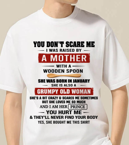 JANUARY - YOU DON’T SCARE ME I WAS RAISED BY  A MOTHER  WITH A WOODEN SPOON - FROM MOM - TLEE01 (SKU2602-216-01)